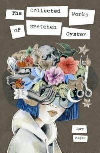Кэри Фэган - The Collected Works of Gretchen Oyster