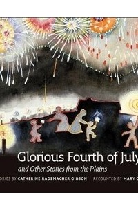  - Glorious Fourth of July and Other Stories from the Plains