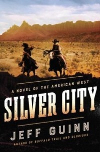 Jeff Guinn - Silver City: A Novel of the American West