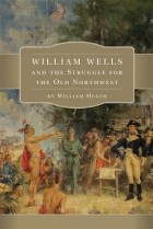 Уильям Хит - William Wells and the Struggle for the Old Northwest