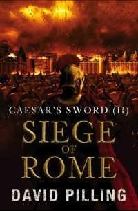 Дэвид Пиллинг - Caesar's Sword (II) Siege of Rome