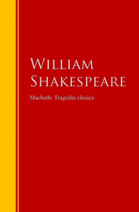 Уильям Шекспир - Macbeth: Tragedia clásica