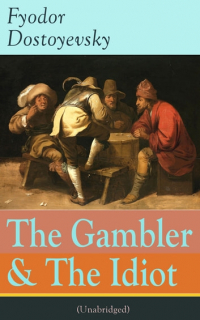 Fyodor Dostoyevsky - The Gambler & The Idiot (сборник)