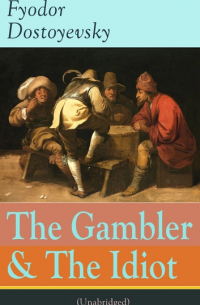 Fyodor Dostoyevsky - The Gambler & The Idiot (сборник)