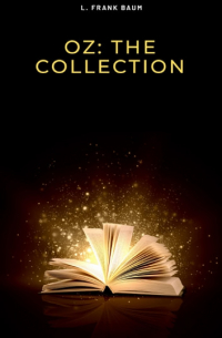 Лаймен Фрэнк Баум - Oz: The Collection (сборник)