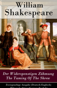 Уильям Шекспир - Der Widerspenstigen Zähmung / The Taming Of The Shrew - Zweisprachige Ausgabe