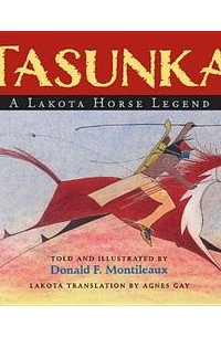 Дональд Ф. Монтило - Tasunka: A Lakota Horse Legend