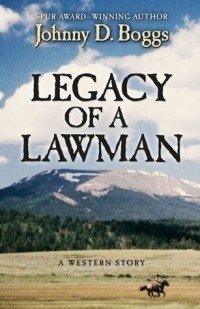 Джонни Д. Боггс - Legacy of a Lawman: A Western Story