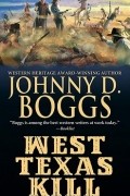 Джонни Д. Боггс - West Texas Kill