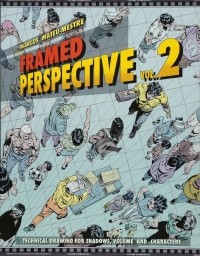 Marcos Mateu-Mestre - Framed Perspective Vol. 2: Technical Drawing for Shadows, Volume, and Characters