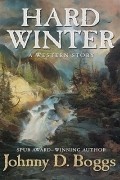 Джонни Д. Боггс - Hard Winter: A Western Story
