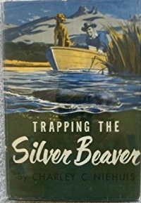 Charley Niehuis - Trapping the Silver Beaver