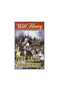 Уилл Генри - The Gates of the Mountains