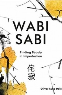 Oliver Luke Delorie - Wabi Sabi: Finding Beauty in Imperfection