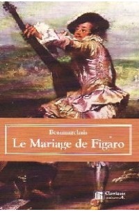 Пьер Бомарше - Le mariage de Figaro