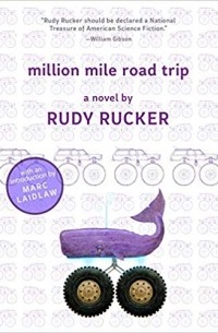 Rudy Rucker - Million Mile Road Trip