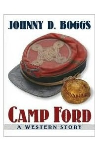 Джонни Д. Боггс - Camp Ford: A Western Story