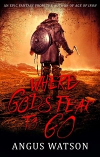 Ангус Уотсон - Where Gods Fear to Go