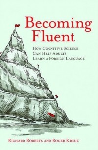  - Becoming Fluent: How Cognitive Science Can Help Adults Learn a Foreign Language