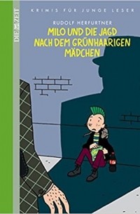 Рудольф Херфуртнер - Milo und die Jagd nach dem grünhaarigen Mädchen