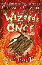 Крессида Коуэлл - The Wizards of Once: Knock Three Times