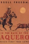Расселл Фридман - In the Days of the Vaqueros: America&#039;s First True Cowboys