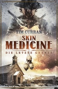 Tim Curran - SKIN MEDICINE - Die letzte Grenze