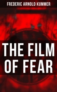 Фредерик Арнольд Каммер - The Film of Fear