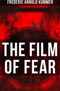 Фредерик Арнольд Каммер - The Film of Fear