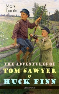 Марк Твен - The Adventures of Tom Sawyer & Huck Finn (сборник)