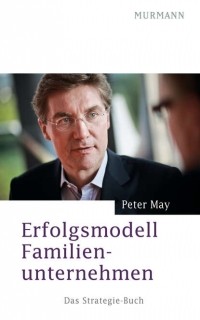 Петер Май - Erfolgsmodell Familienunternehmen