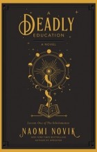 Naomi Novik - A Deadly Education