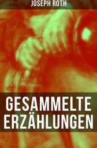 Joseph Roth - Gesammelte Erzählungen