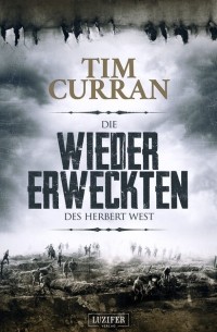 Tim Curran - Die Wiedererweckten des Herbert West