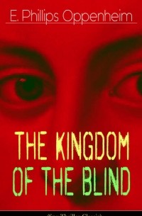 E. Phillips Oppenheim - The Kingdom of the Blind