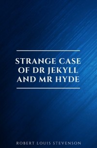 Robert Louis Stevenson - Strange Case of Dr Jekyll and Mr Hyde and Other Stories