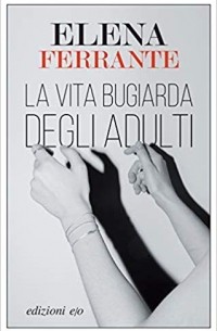 Elena Ferrante - La vita bugiarda degli adulti