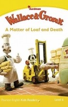 Пол Шиптон - Wallace &amp; Gromit: A Matter of Loaf and Death