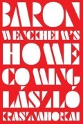 László Krasznahorkai - Baron Wenckheim&#039;s Homecoming