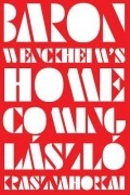 Ласло Краснахоркаи - Baron Wenckheim&#039;s Homecoming