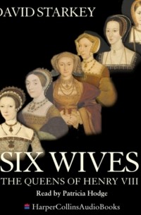 David Starkey - Six Wives