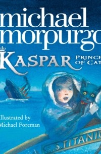 Майкл Морпурго - Kaspar: Prince Of Cats