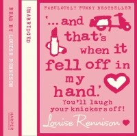 Louise Rennison - ‘... and that's when it fell off in my hand.’