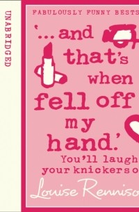 Louise Rennison - ‘... and that's when it fell off in my hand.’