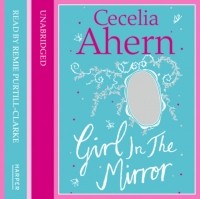 Cecelia Ahern - Girl in the Mirror: Two Stories (сборник)