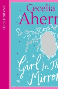 Cecelia Ahern - Girl in the Mirror: Two Stories (сборник)