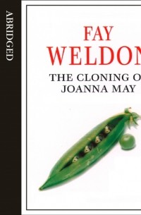 Фэй Уэлдон - Cloning of Joanna May