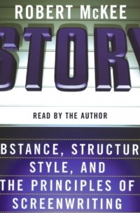 Роберт Макки - Story: Substance, Structure, Style and the Principles of Screenwriting