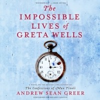 Эндрю Шон Грир - Impossible Lives of Greta Wells