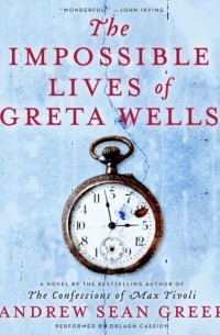 Эндрю Шон Грир - Impossible Lives of Greta Wells